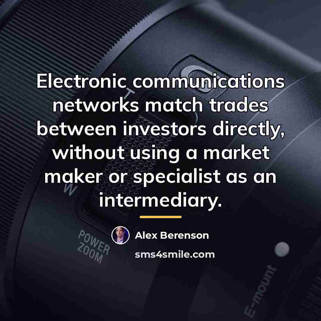 “Electronic communications networks match trades between investors directly, without using…” quote by Alex Berenson