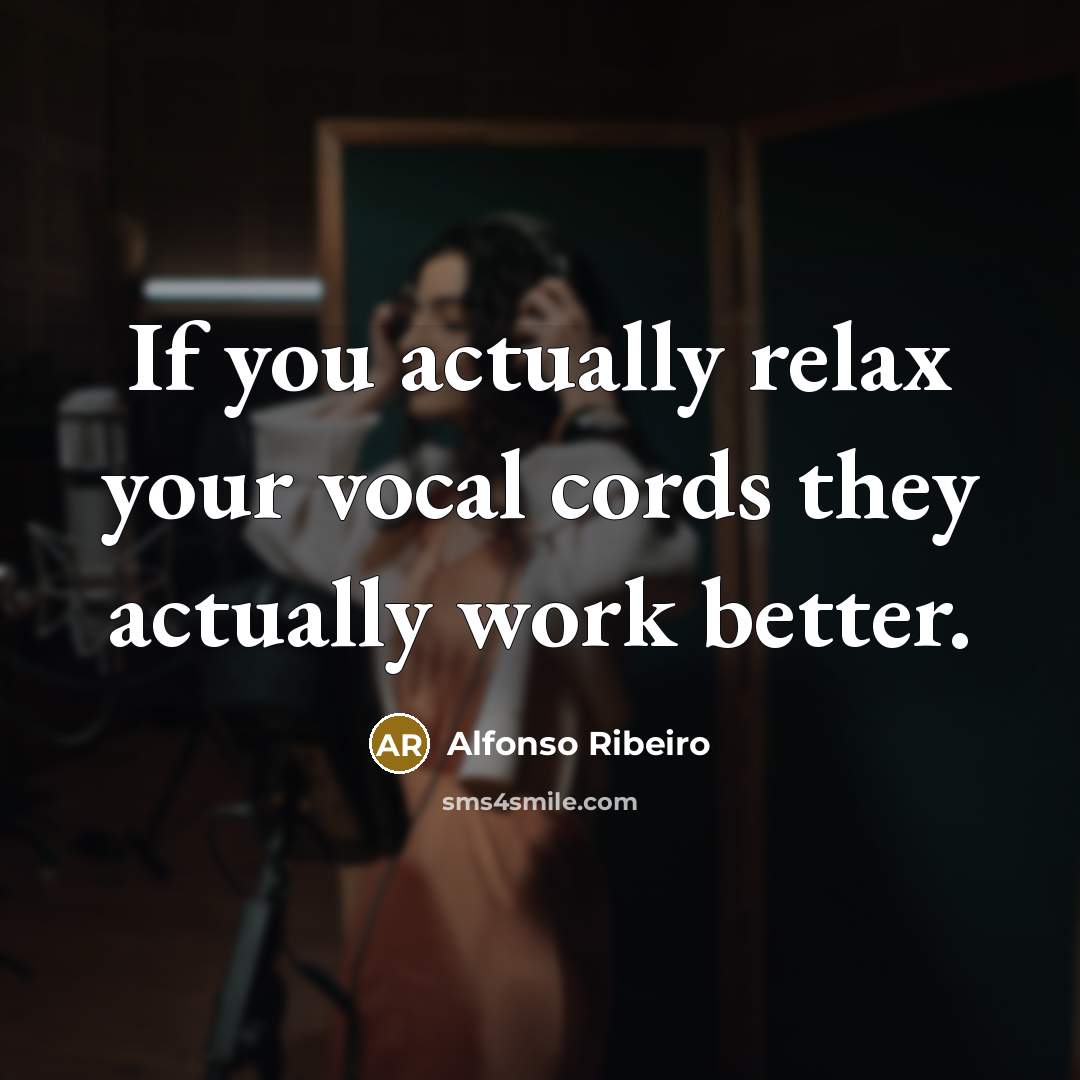 “If you actually relax your vocal cords they actually work…” quote by Alfonso Ribeiro