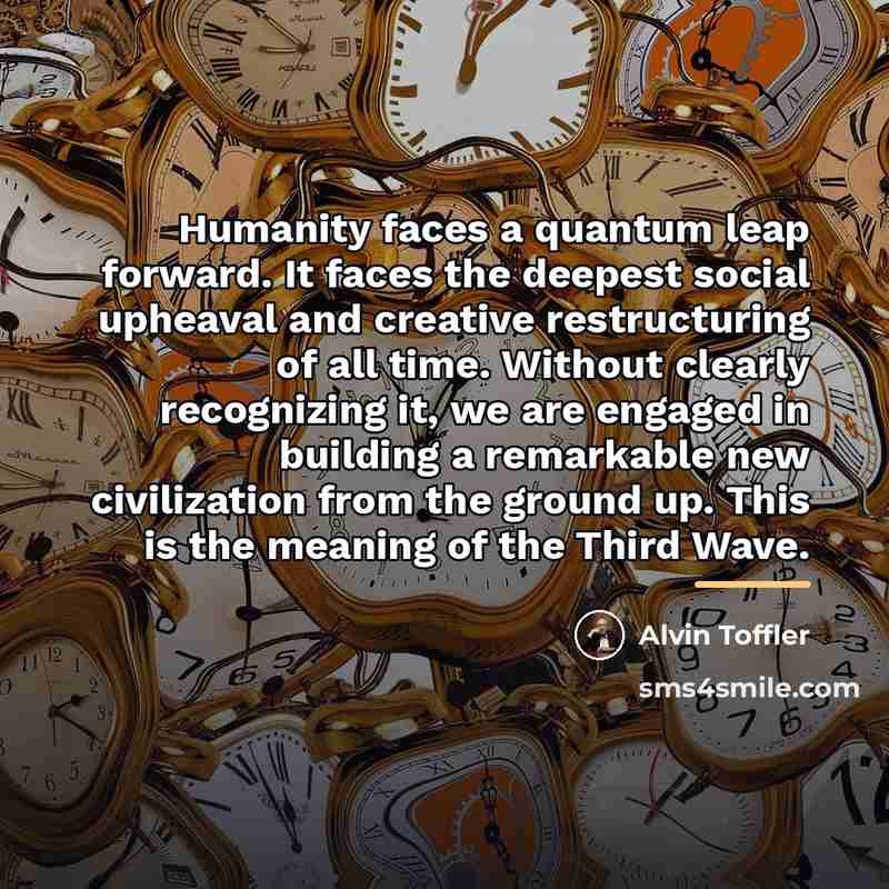 “Humanity faces a quantum leap forward. It faces the deepest…” quote by Alvin Toffler