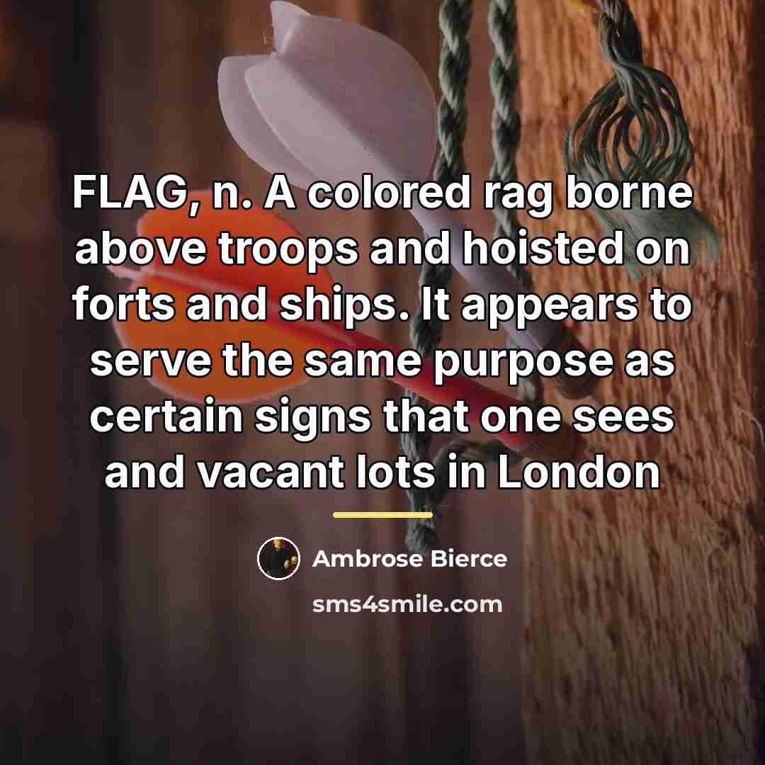 “FLAG, n. A colored rag borne above troops and hoisted…” quote by Ambrose Bierce