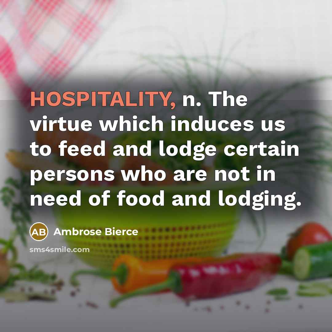 “HOSPITALITY, n. The virtue which induces us to feed and…” quote by Ambrose Bierce