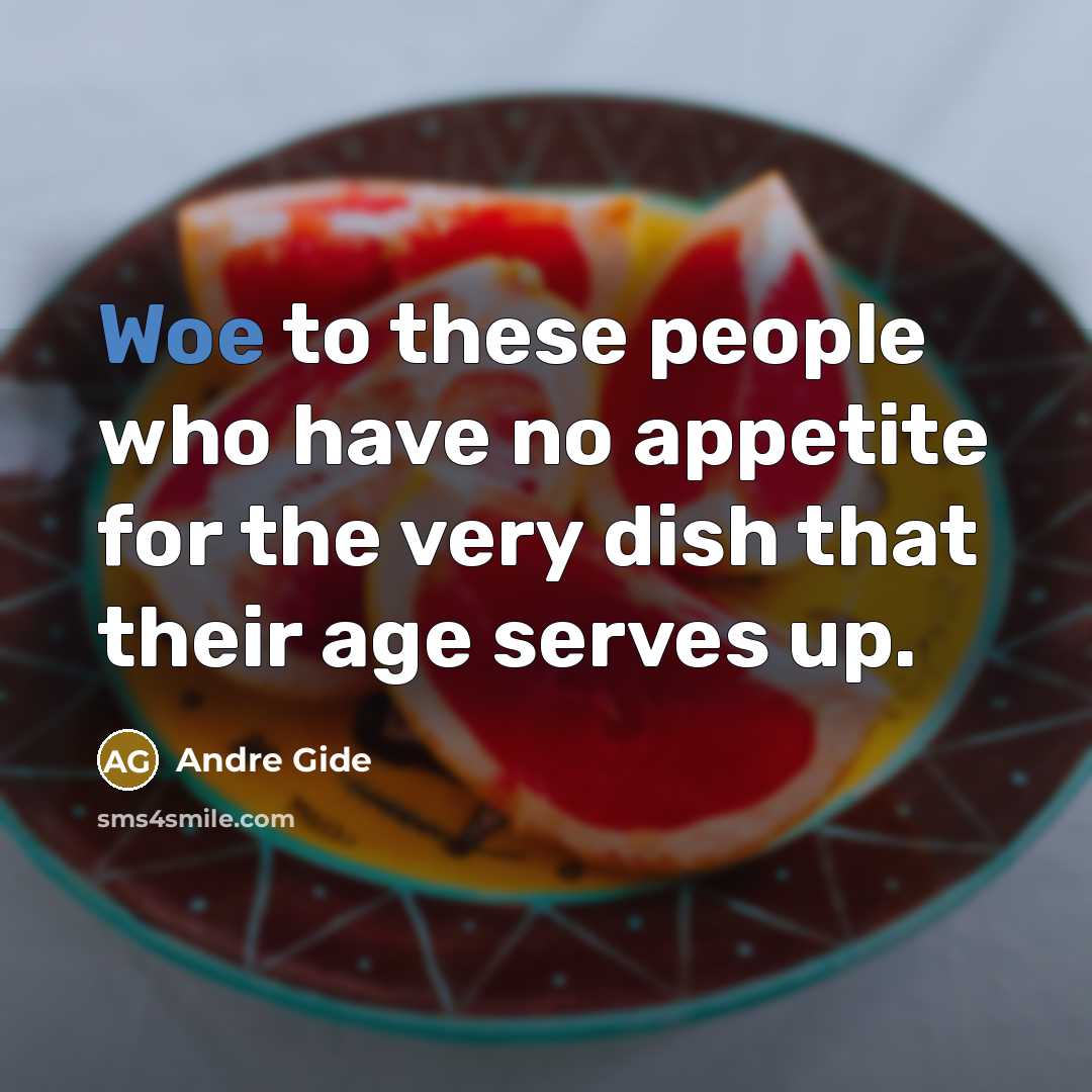 “Woe to these people who have no appetite for the…” quote by Andre Gide