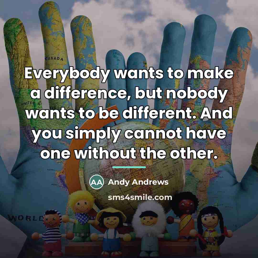 “Everybody wants to make a difference, but nobody wants to…” quote by Andy Andrews