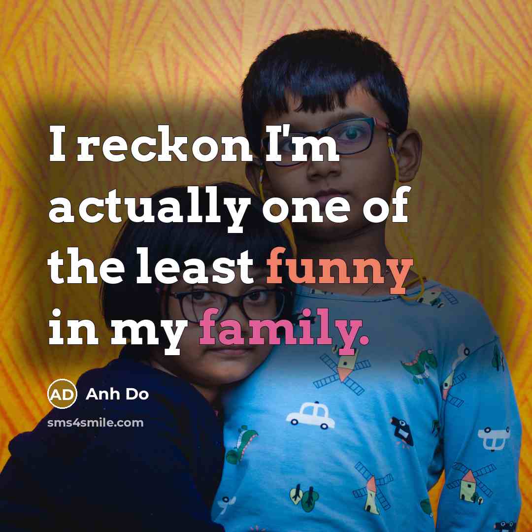 “I reckon I'm actually one of the least funny in…” quote by Anh Do