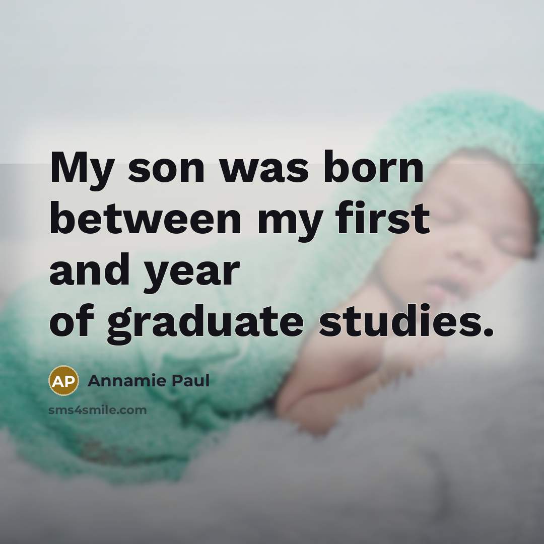 “My son was born between my first and year of…” quote by Annamie Paul