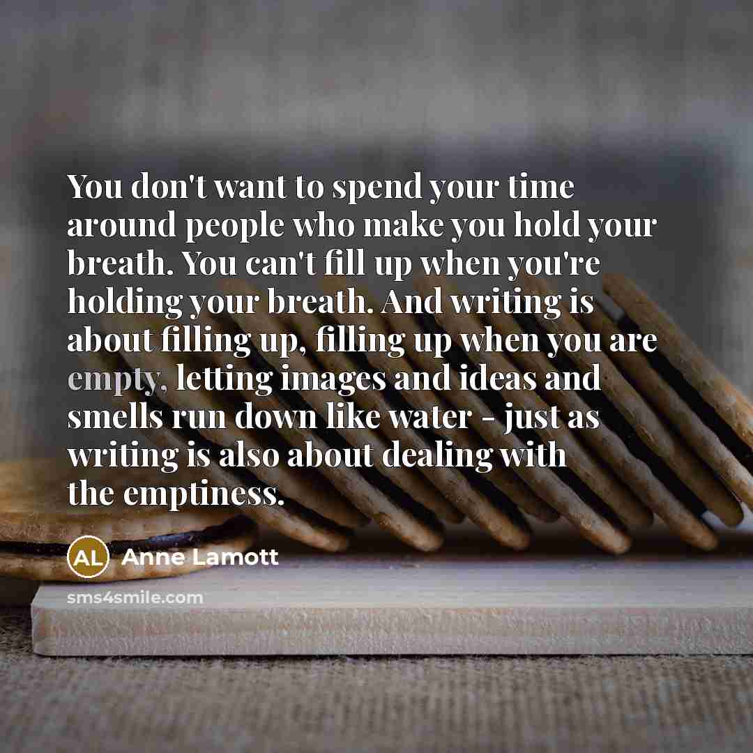 “You don't want to spend your time around people who…” quote by Anne Lamott