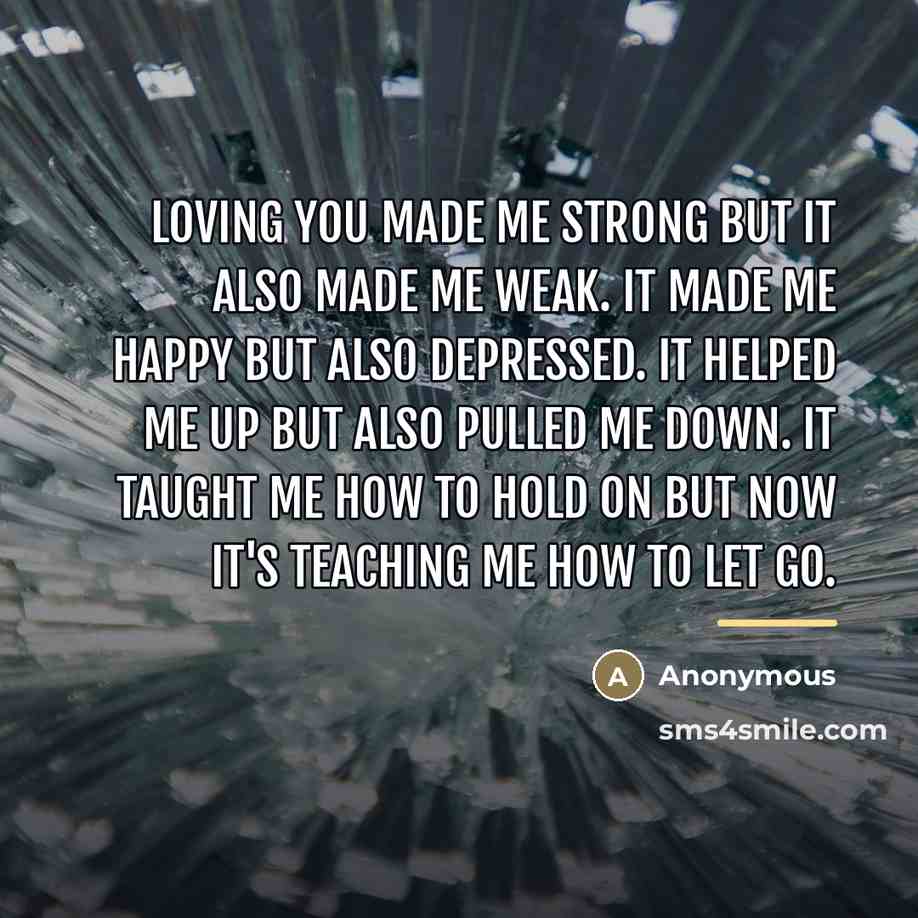 “Loving you made me strong but it also made me…” quote by Anonymous