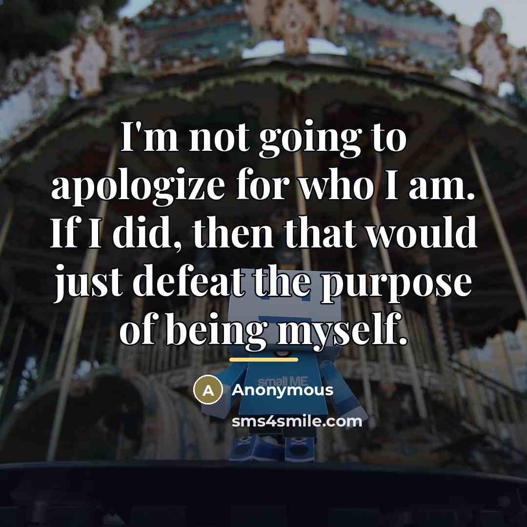 “I'm not going to apologize for who I am. If…” quote by Anonymous