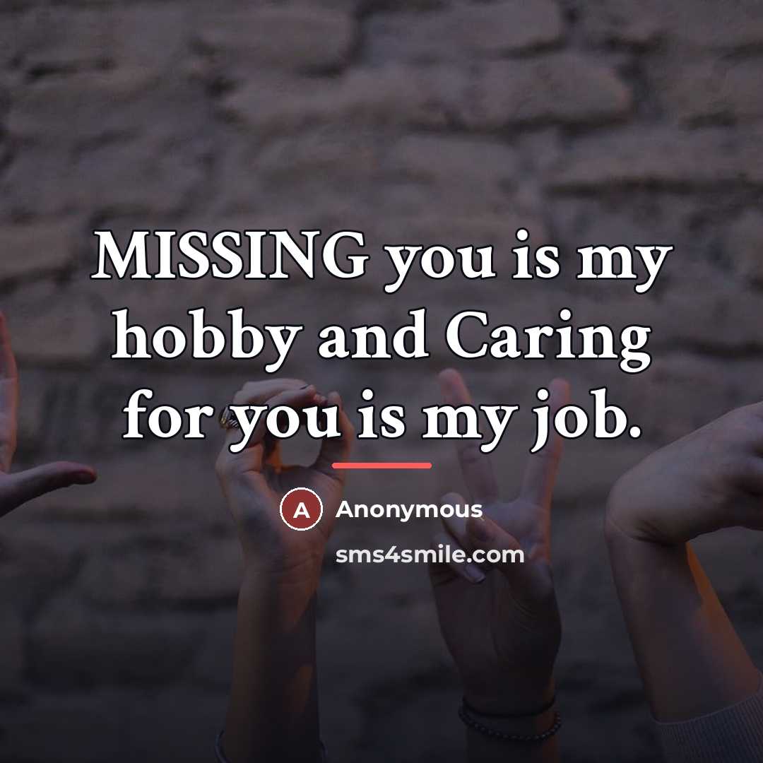 “MISSING you is my hobby and Caring for you is…” quote by Anonymous
