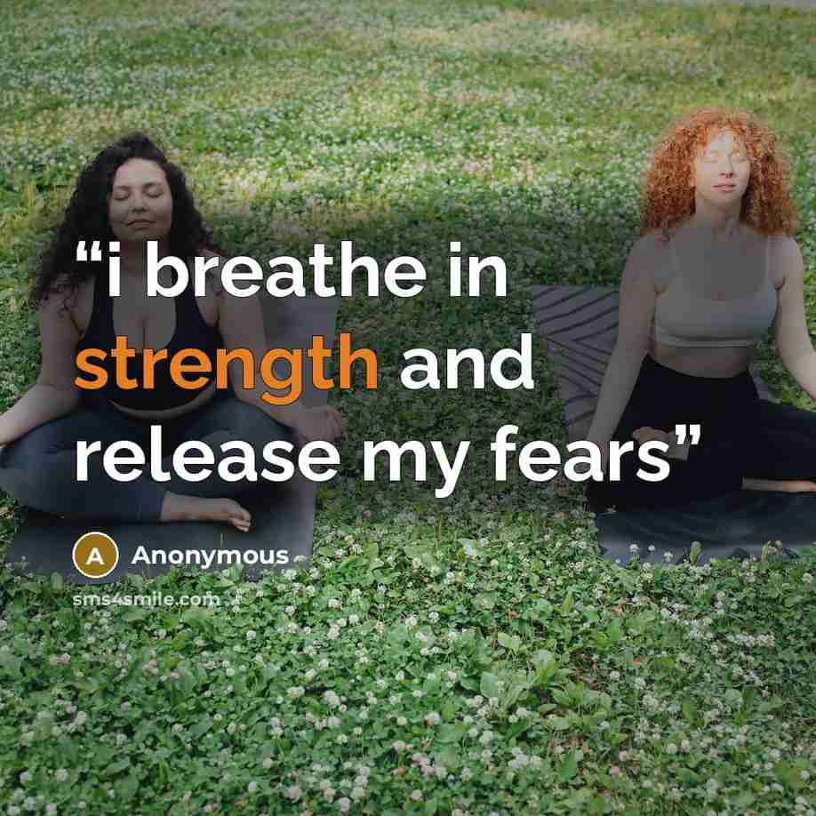 “i breathe in strength and release my fears” quote by Anonymous