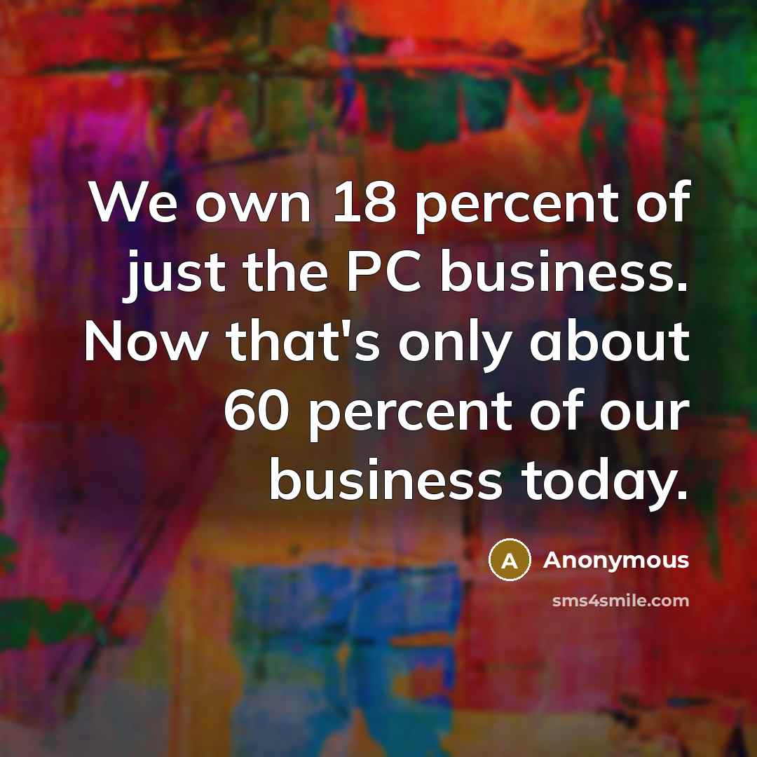 “We own 18 percent of just the PC business. Now…” quote by Anonymous