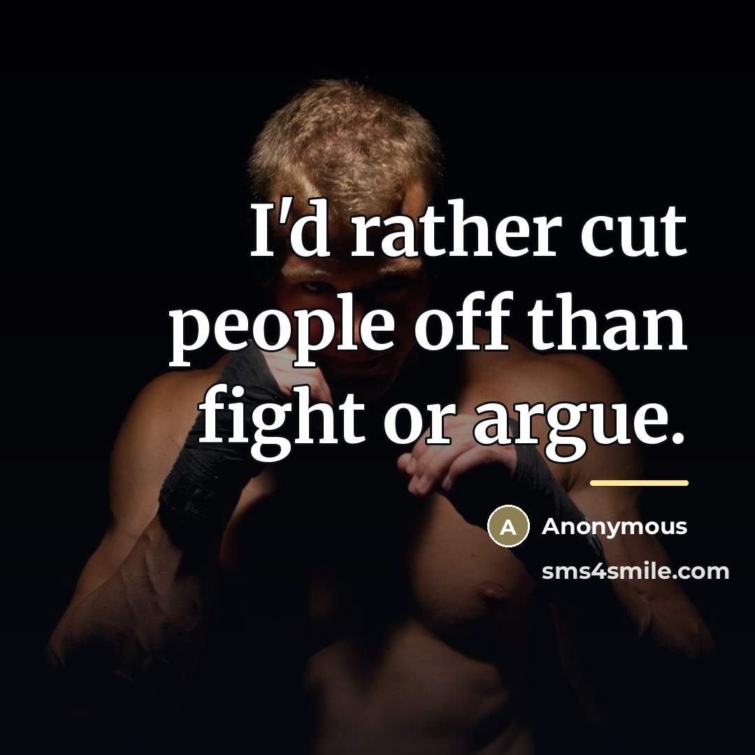 “I'd rather cut people off than fight or argue.…” quote by Anonymous