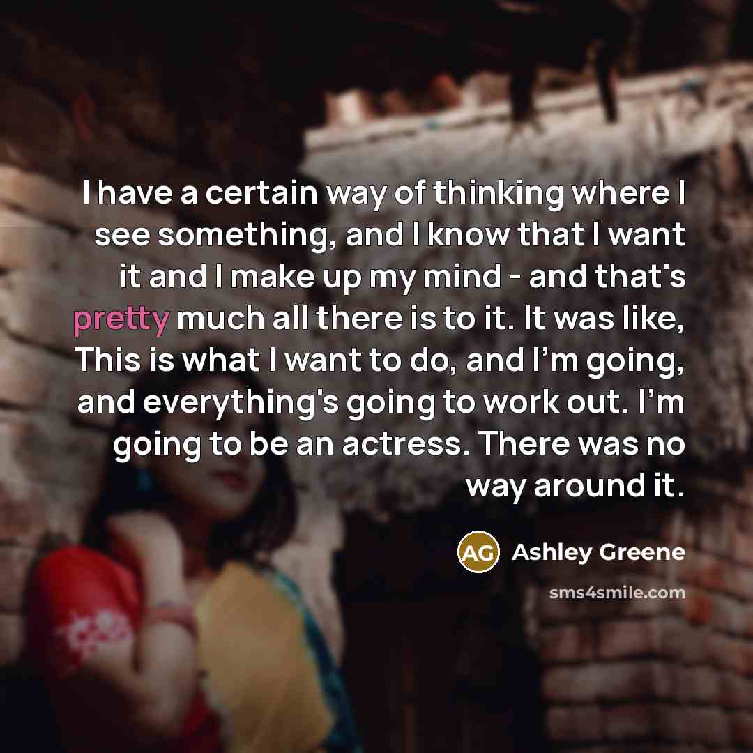 “I have a certain way of thinking where I see…” quote by Ashley Greene