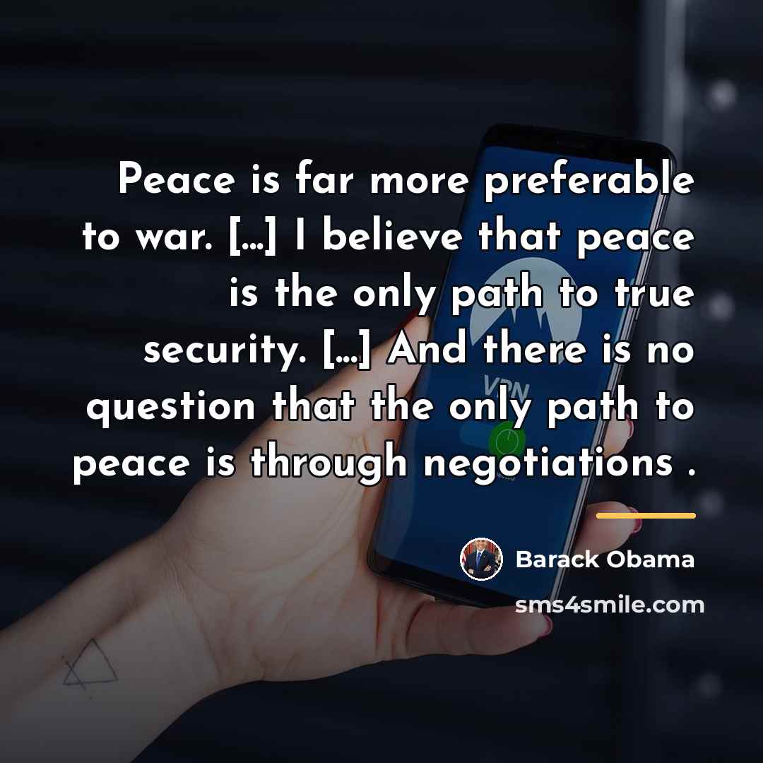 “Peace is far more preferable to war. [...] I believe…” quote by Barack Obama