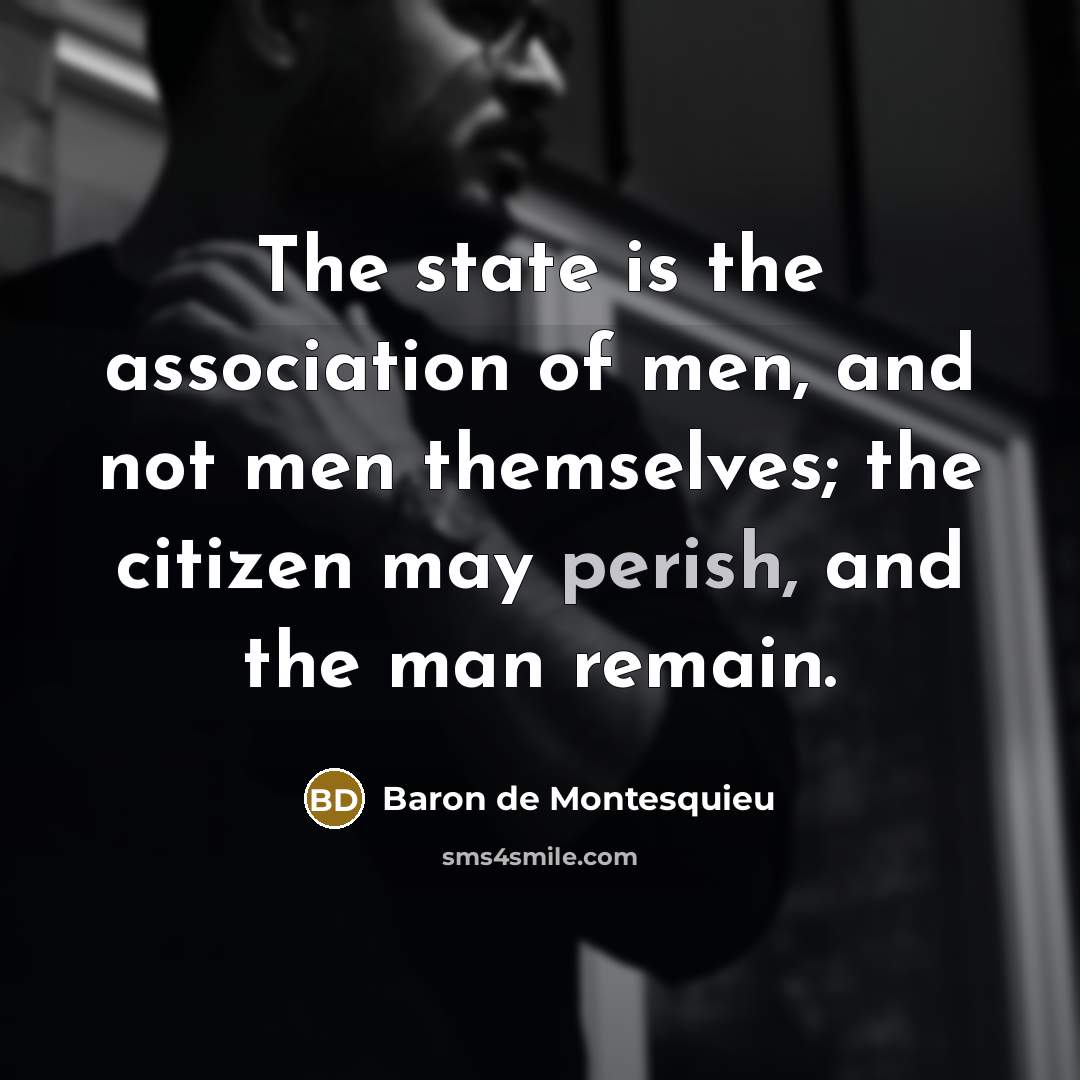 “The state is the association of men, and not men…” quote by Baron de Montesquieu