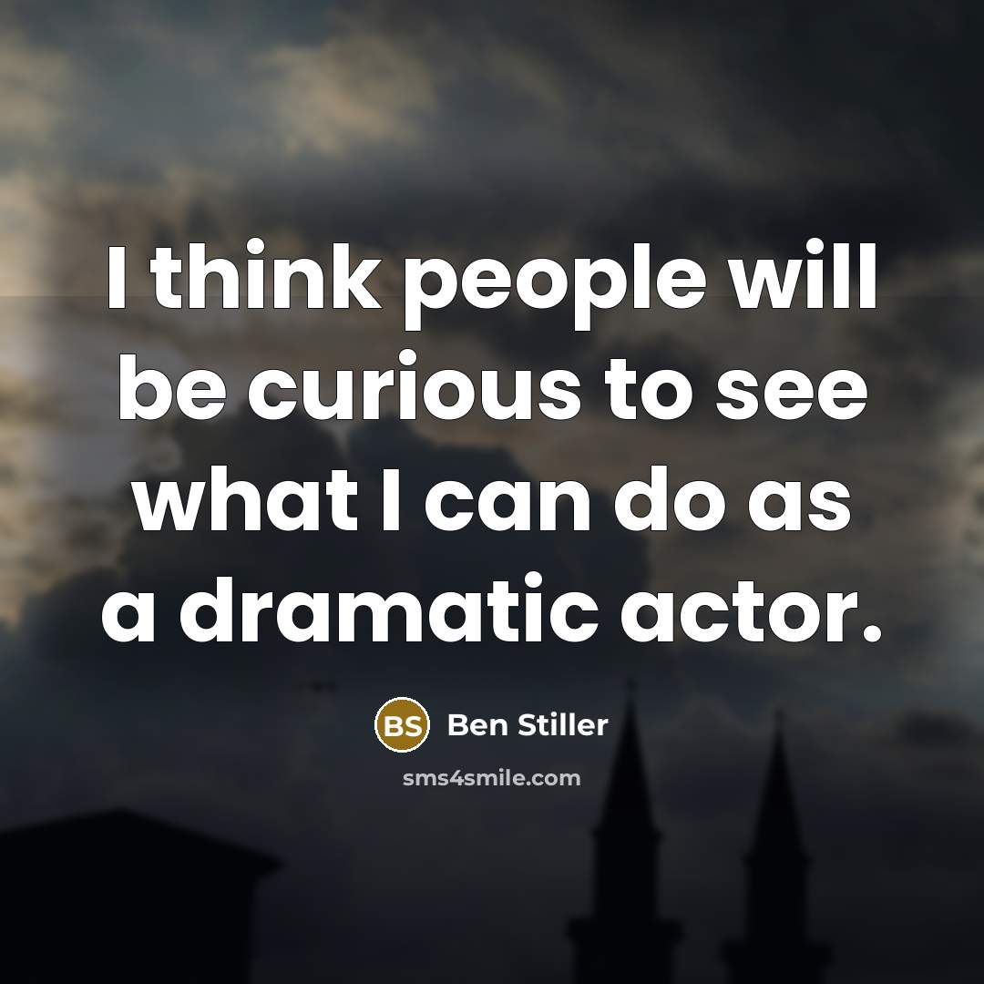 “I think people will be curious to see what I…” quote by Ben Stiller