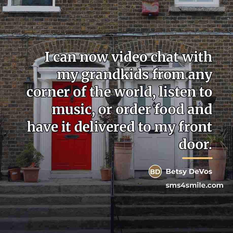 “I can now video chat with my grandkids from any…” quote by Betsy DeVos