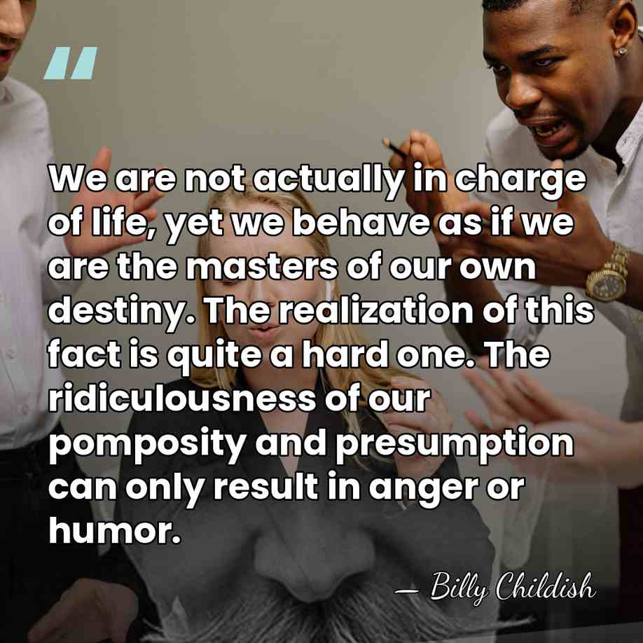We are not actually in charge of life, yet we behave as&hellip; - Billy Childish