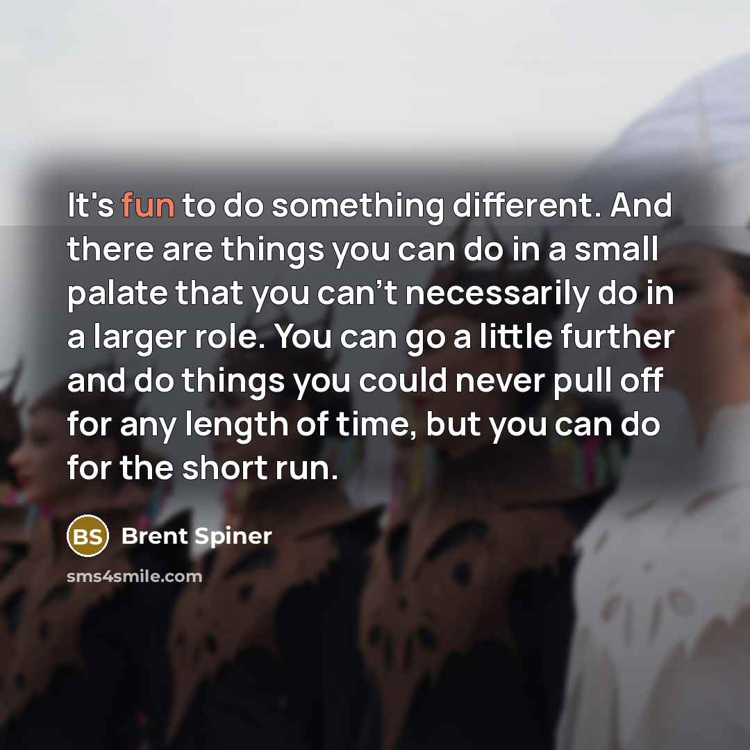 “It's fun to do something different. And there are things…” quote by Brent Spiner