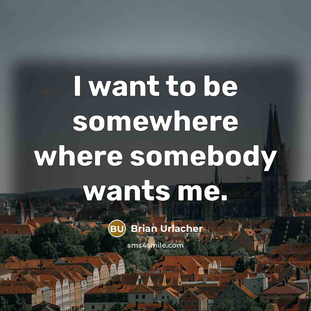 “I want to be somewhere where somebody wants me.…” quote by Brian Urlacher