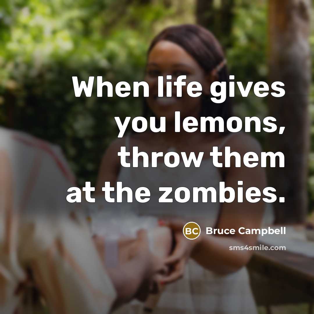 “When life gives you lemons, throw them at the zombies.…” quote by Bruce Campbell