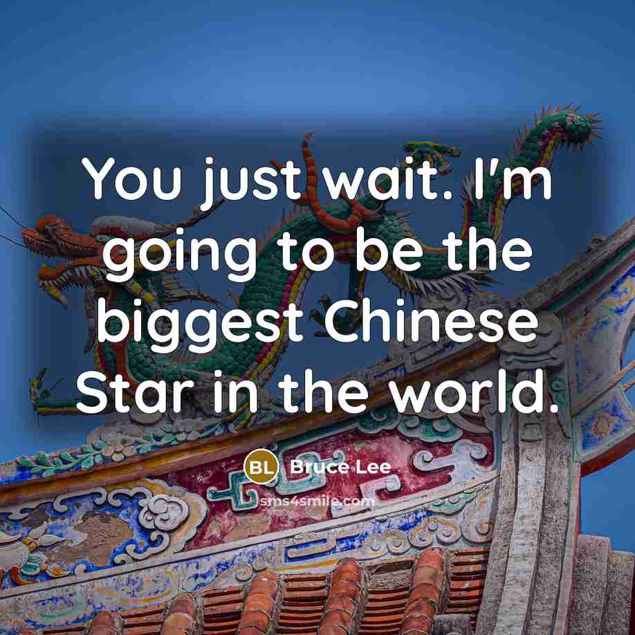 “You just wait. I'm going to be the biggest Chinese…” quote by Bruce Lee