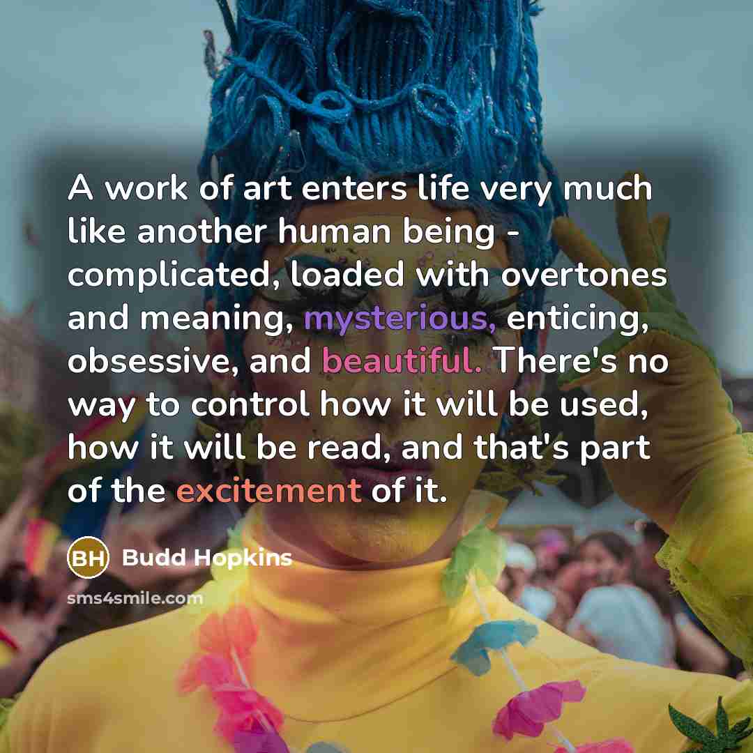 “A work of art enters life very much like another…” quote by Budd Hopkins