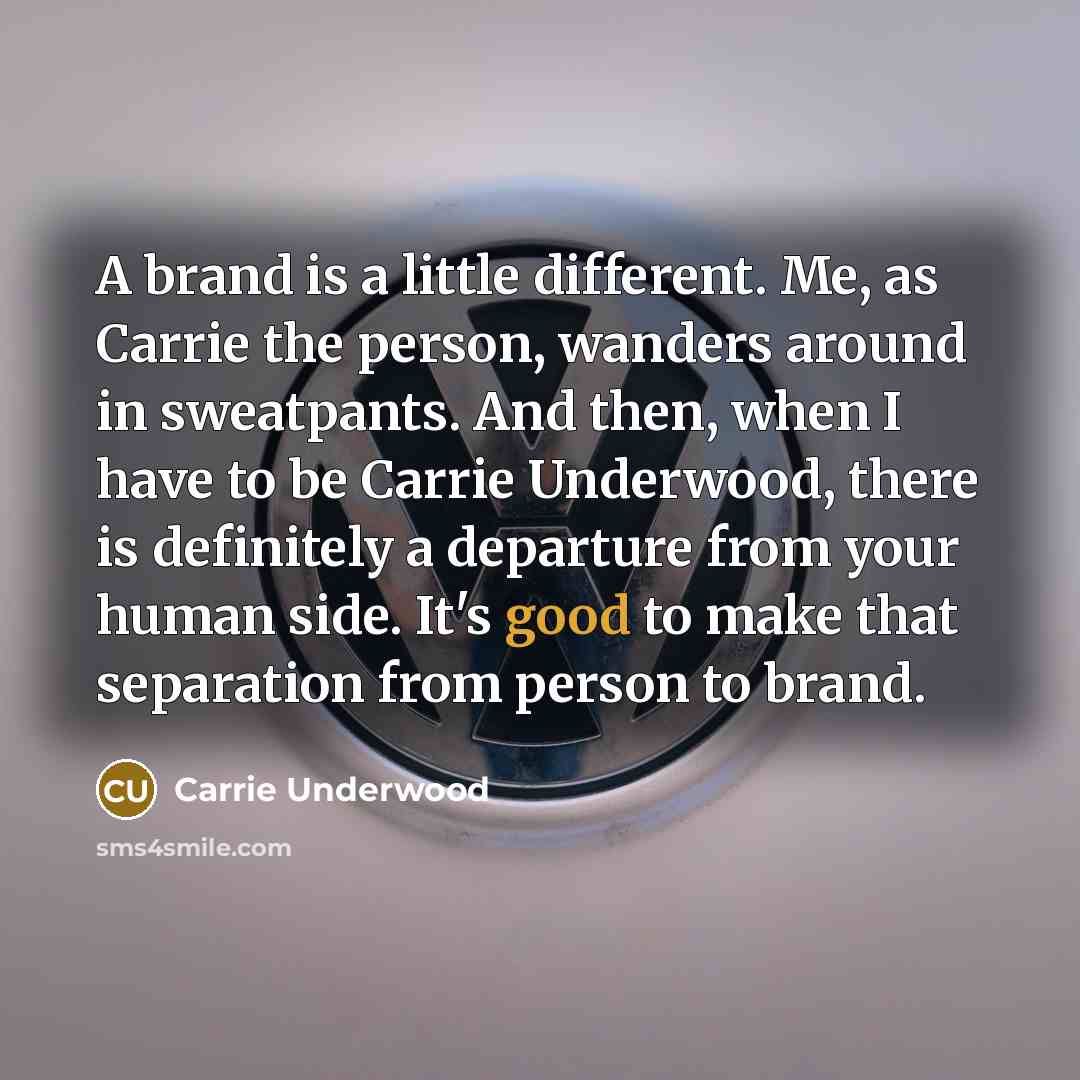 “A brand is a little different. Me, as Carrie the…” quote by Carrie Underwood