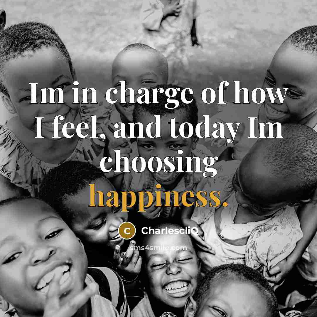 “Im in charge of how I feel, and today Im choosing happiness.” quote by Charlescliq