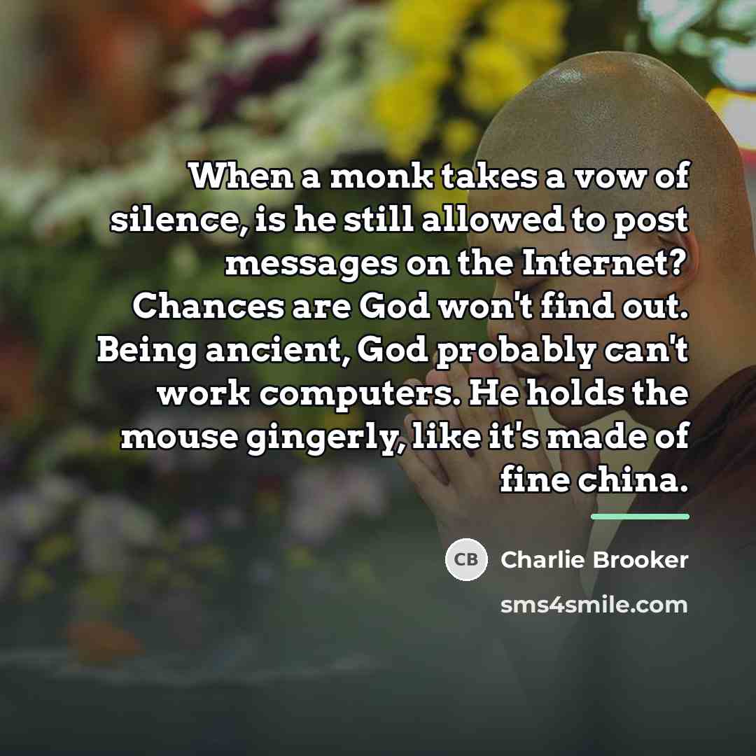 “When a monk takes a vow of silence, is he…” quote by Charlie Brooker