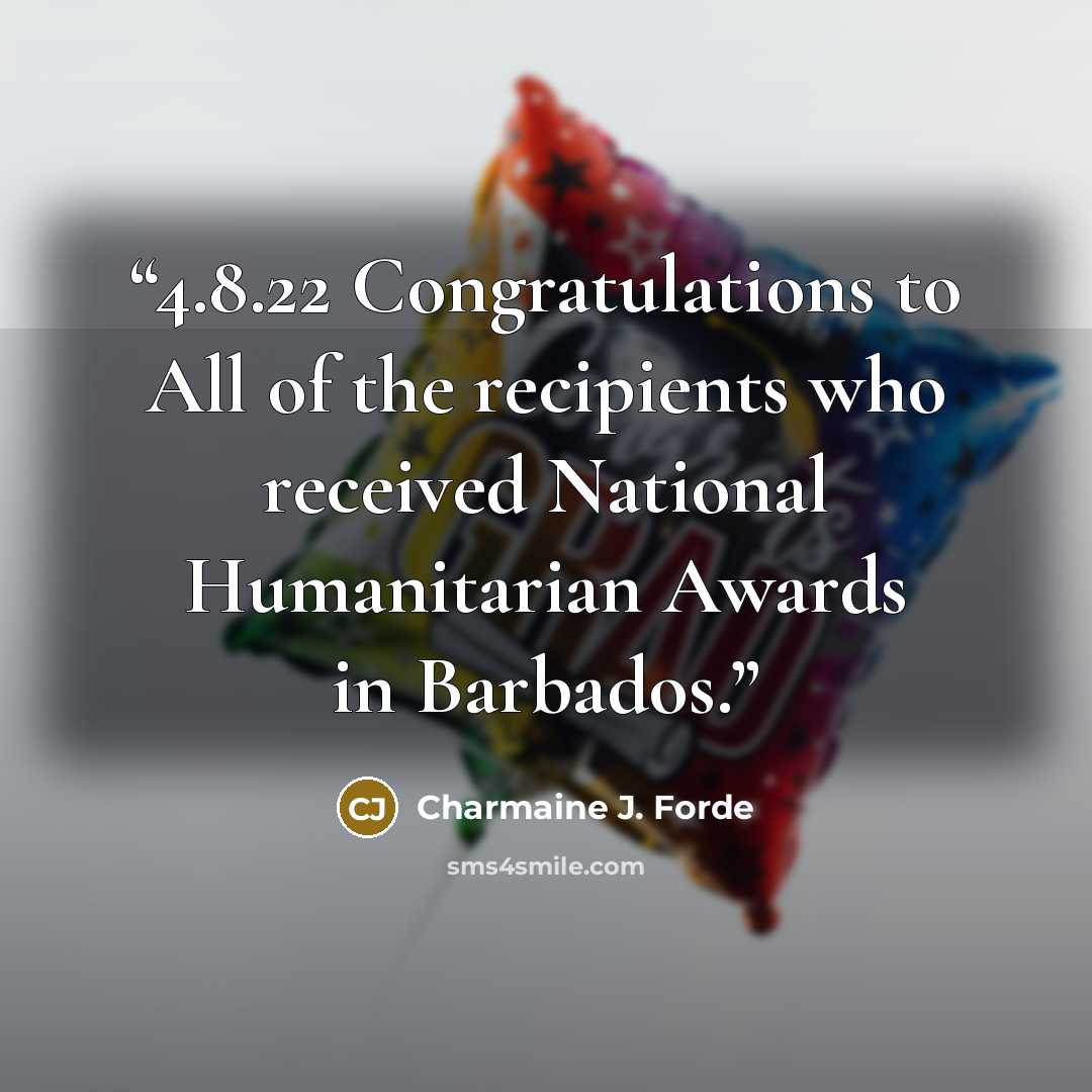 “4.8.22 Congratulations to All of the recipients who received National Humanitarian Awards in Barbados.” quote by Charmaine J. Forde