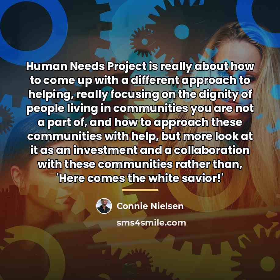 “Human Needs Project is really about how to come up…” quote by Connie Nielsen