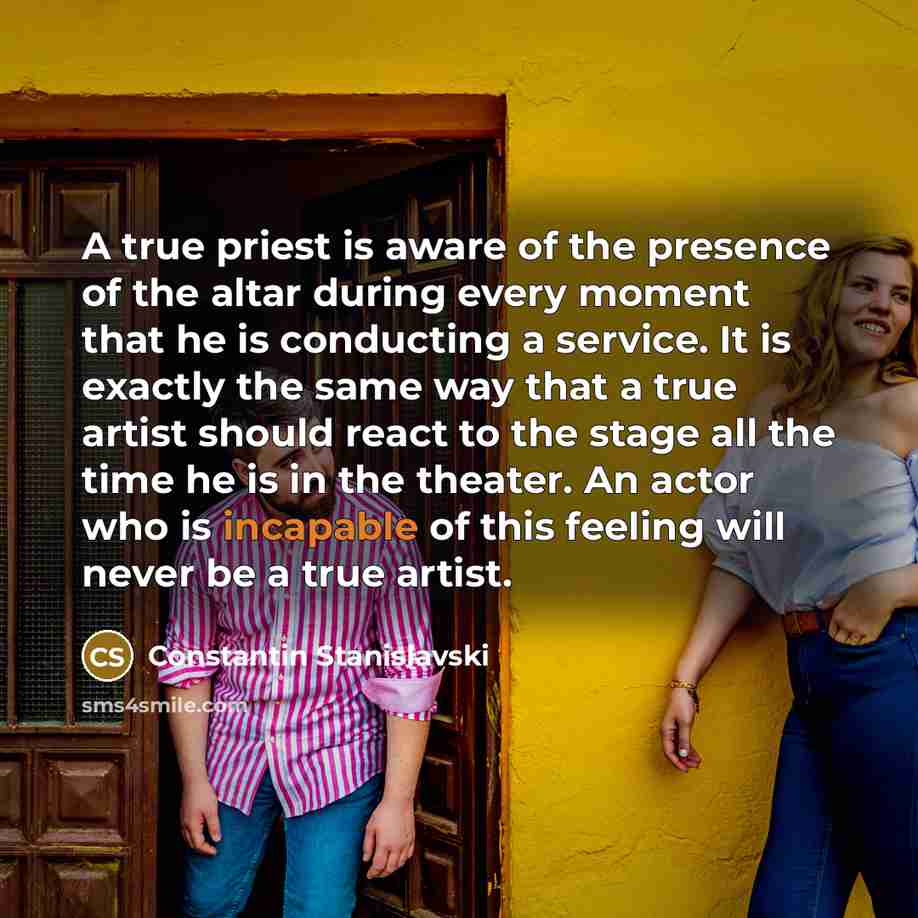 “A true priest is aware of the presence of the…” quote by Constantin Stanislavski