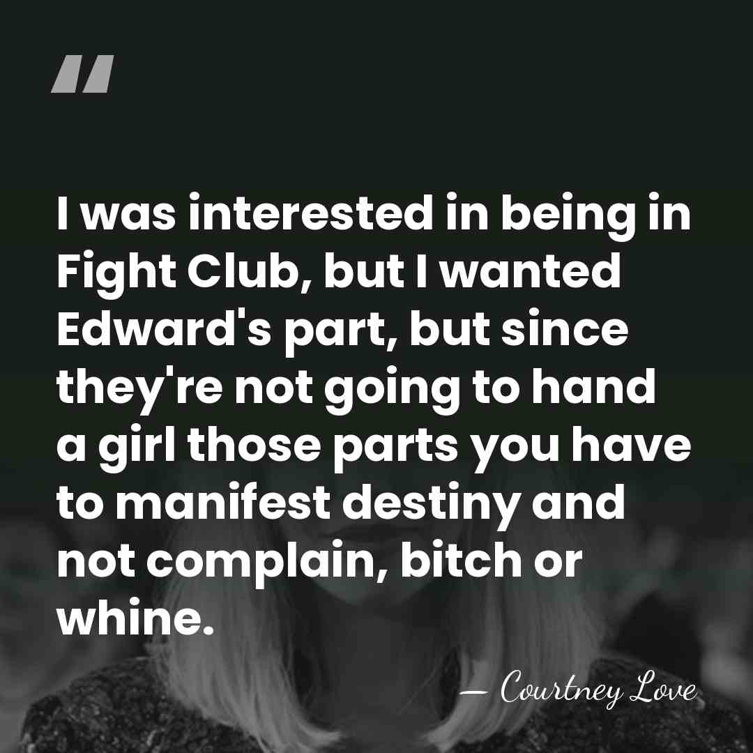 I was interested in being in Fight Club, but I wanted Edward's&hellip; - Courtney Love