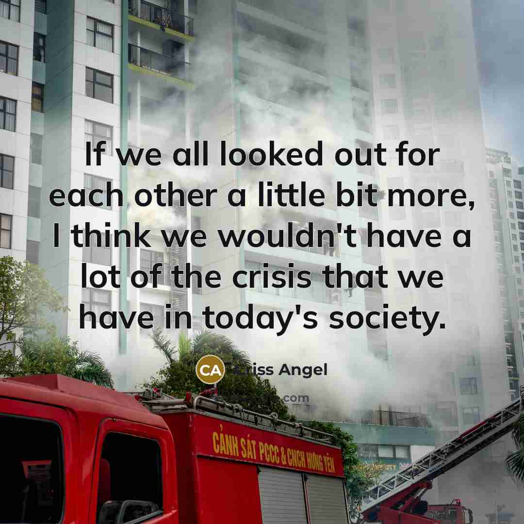 “If we all looked out for each other a little…” quote by Criss Angel