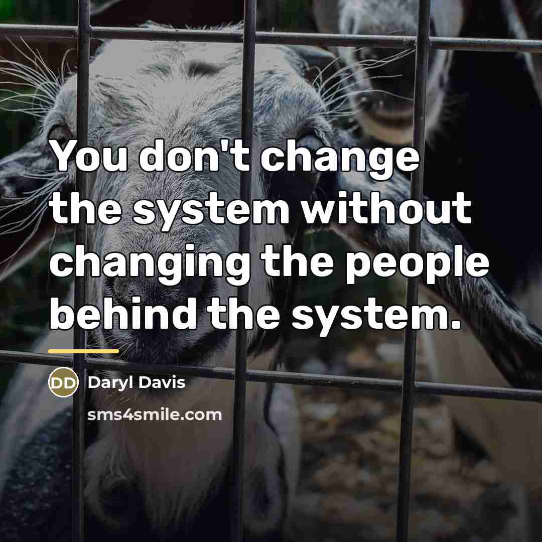 “You don't change the system without changing the people behind…” quote by Daryl Davis