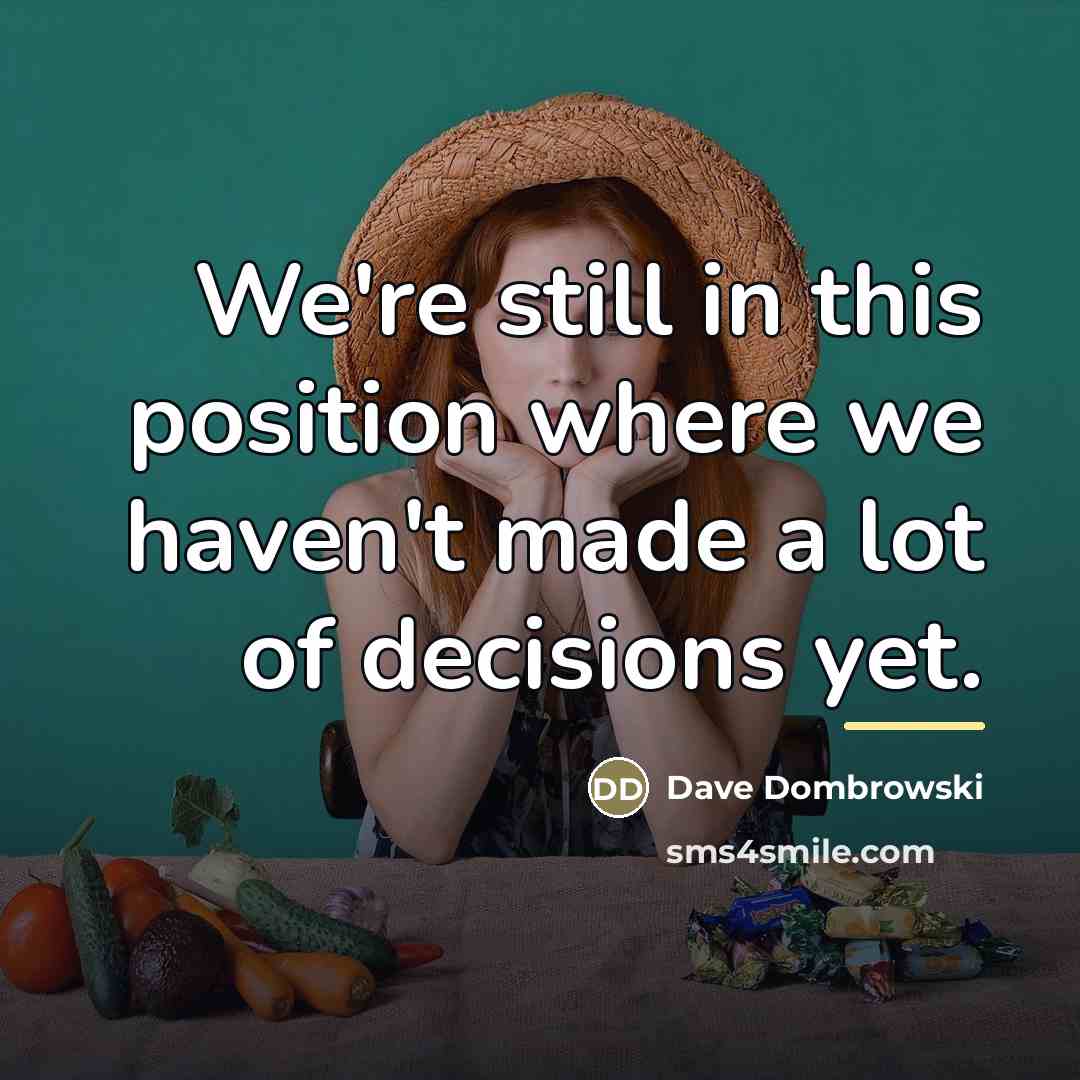 “We're still in this position where we haven't made a…” quote by Dave Dombrowski