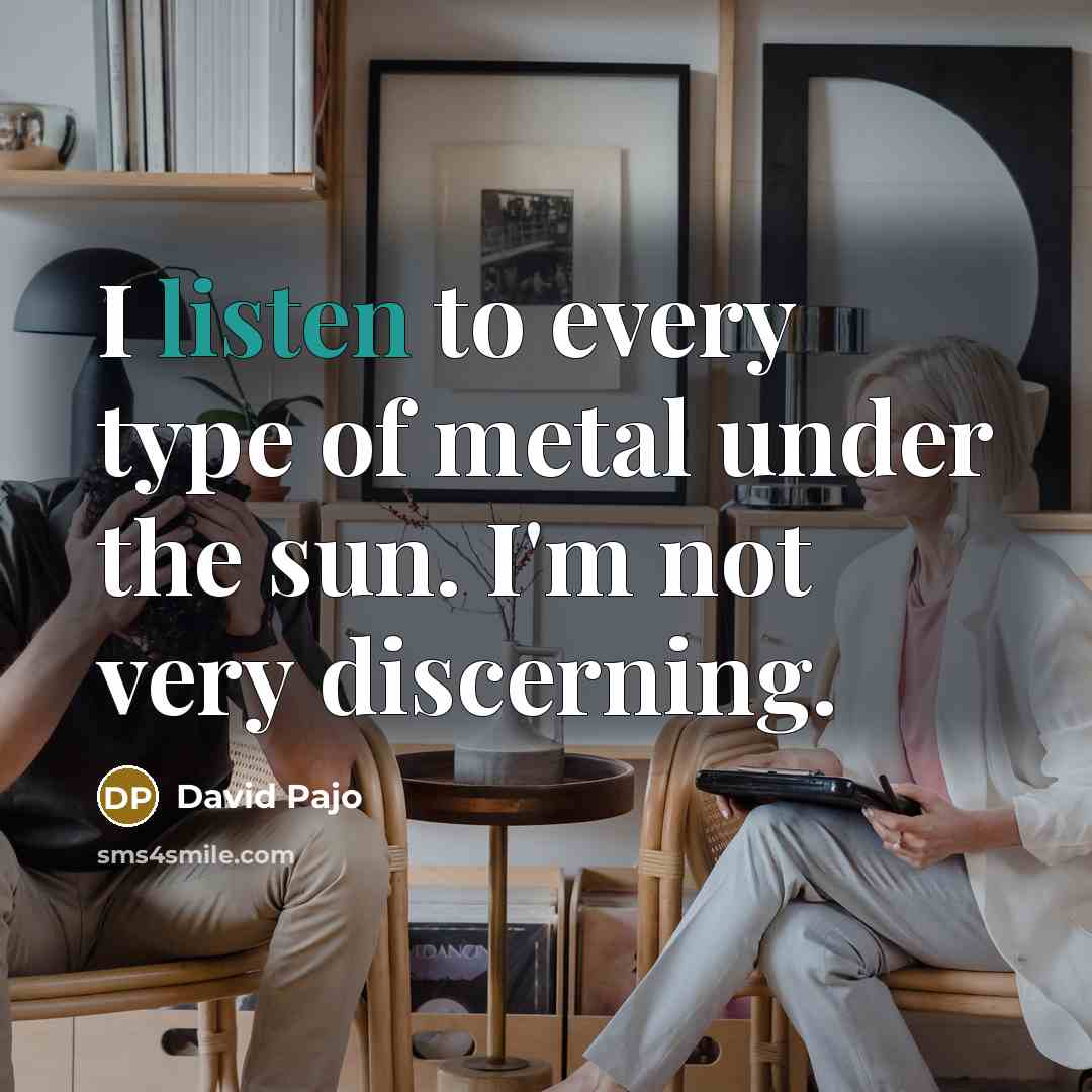 “I listen to every type of metal under the sun.…” quote by David Pajo