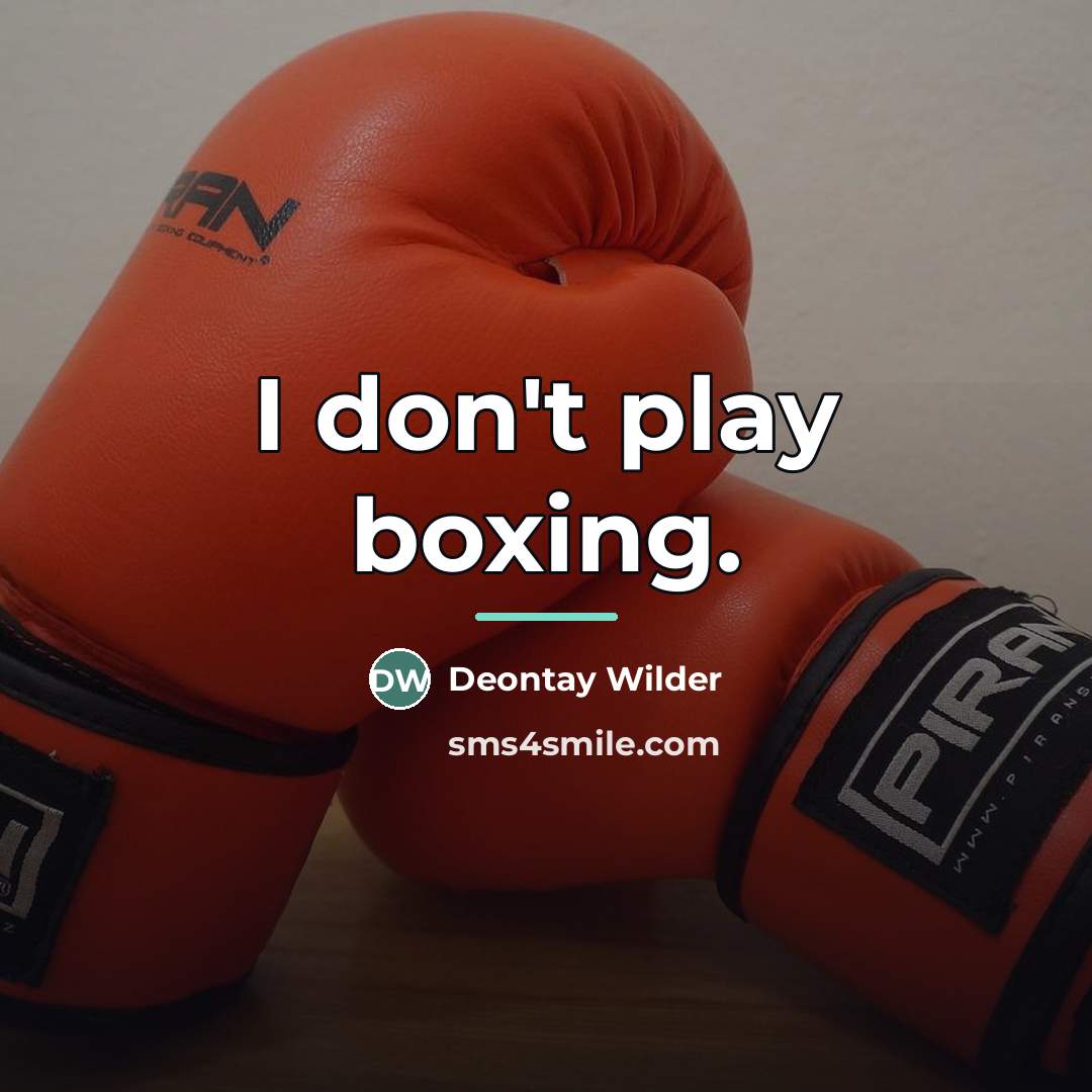 “I don't play boxing.…” quote by Deontay Wilder