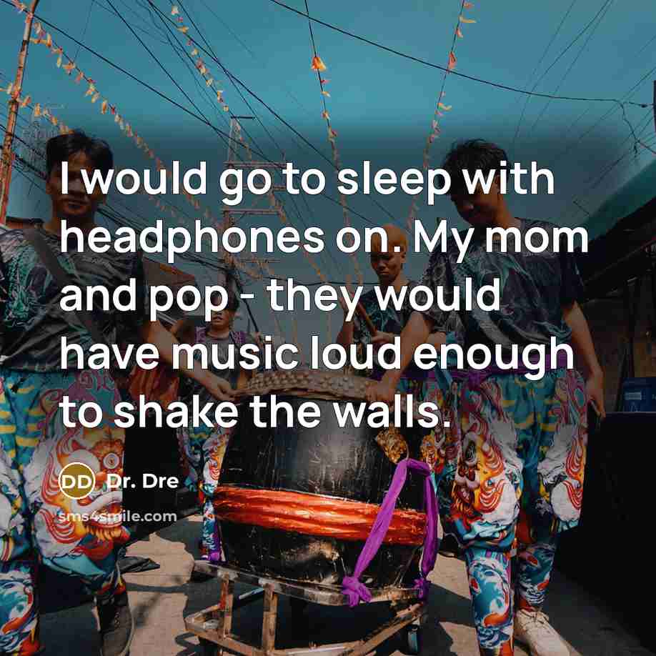 “I would go to sleep with headphones on. My mom…” quote by Dr. Dre