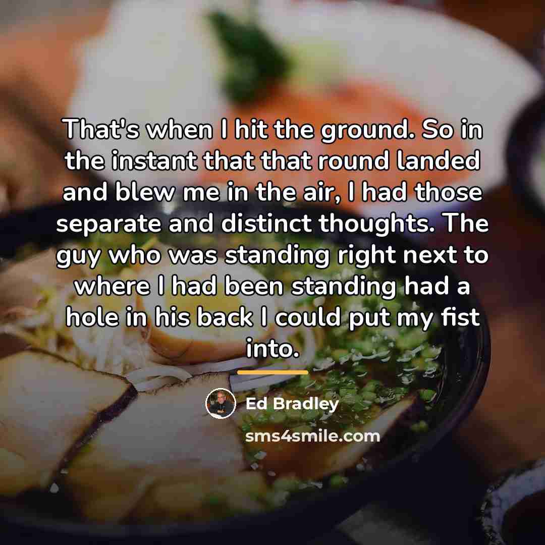 “That's when I hit the ground. So in the instant…” quote by Ed Bradley