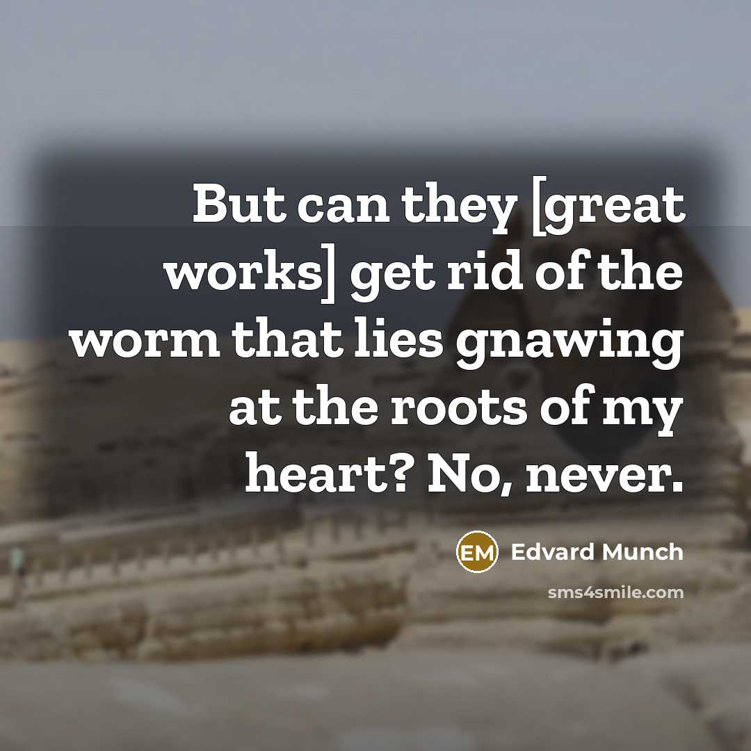 “But can they [great works] get rid of the worm…” quote by Edvard Munch