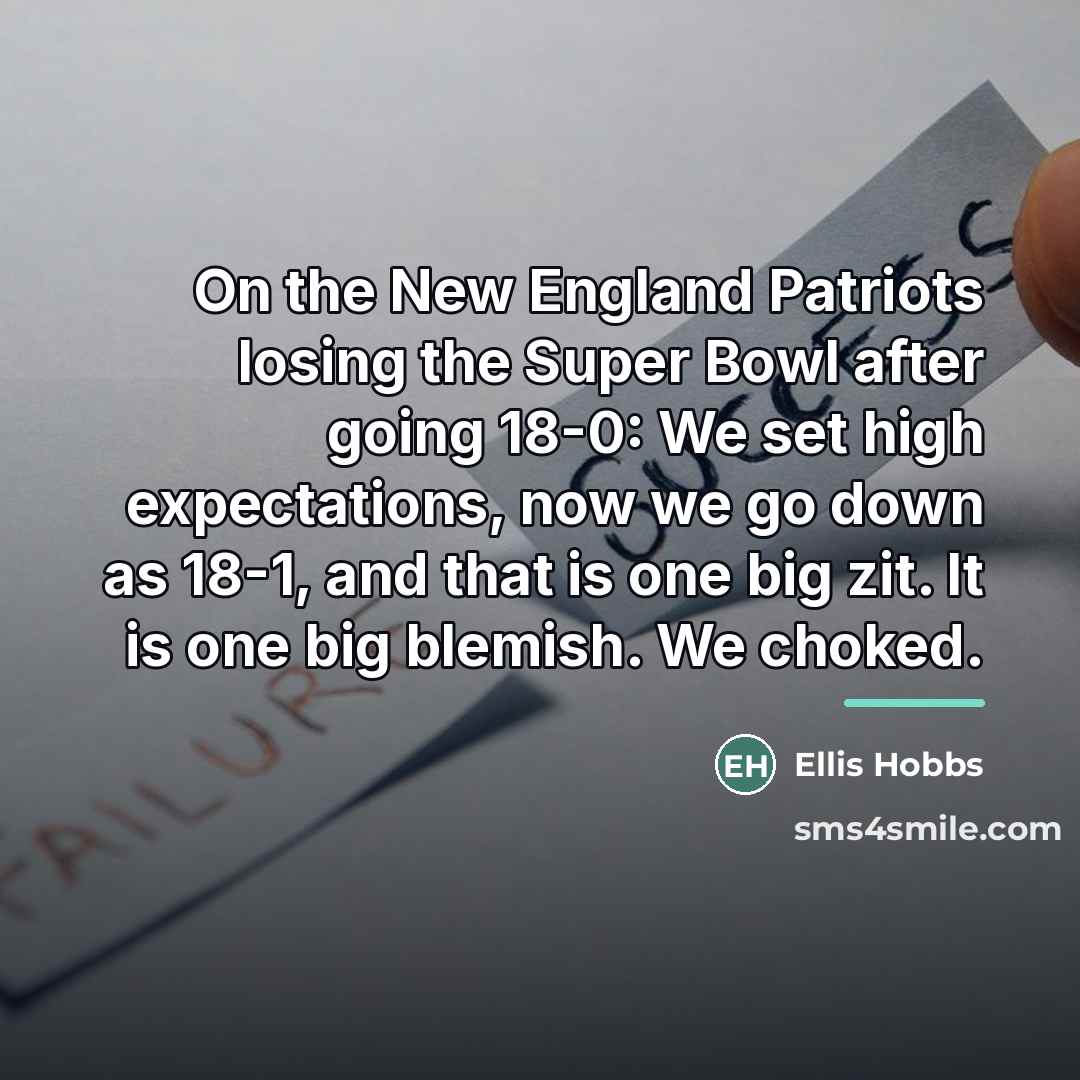 “On the New England Patriots losing the Super Bowl after…” quote by Ellis Hobbs
