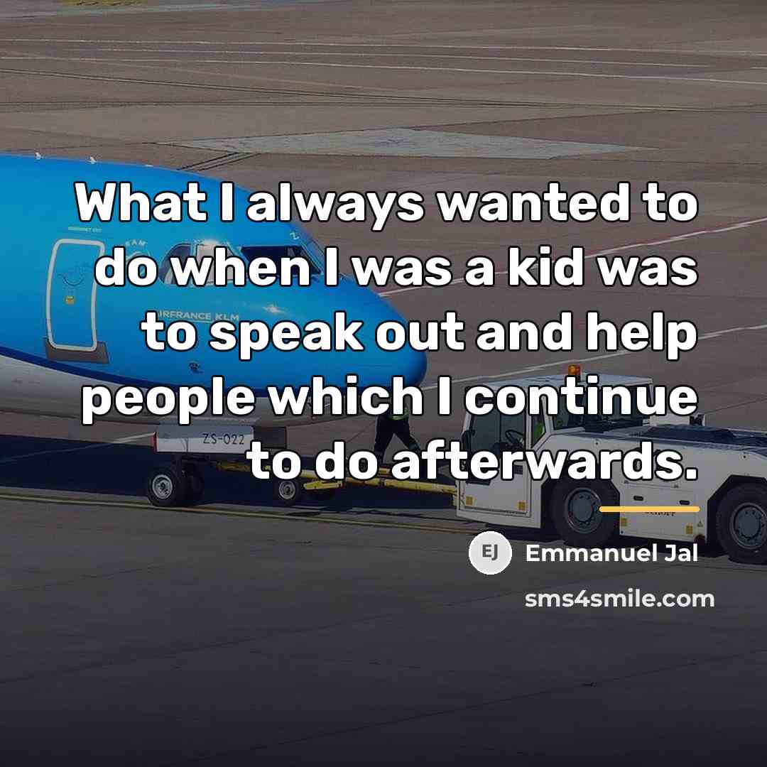 “What I always wanted to do when I was a…” quote by Emmanuel Jal