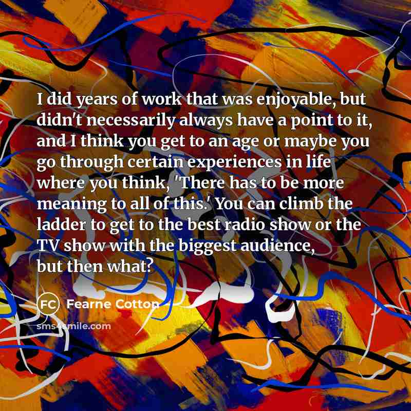 “I did years of work that was enjoyable, but didn't…” quote by Fearne Cotton
