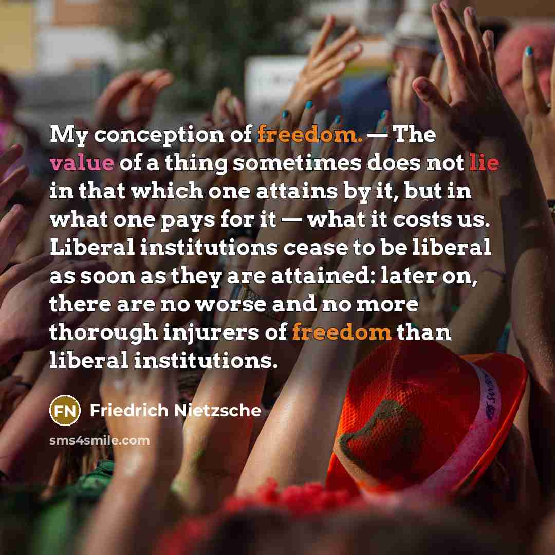 “My conception of freedom. — The value of a thing…” quote by Friedrich Nietzsche