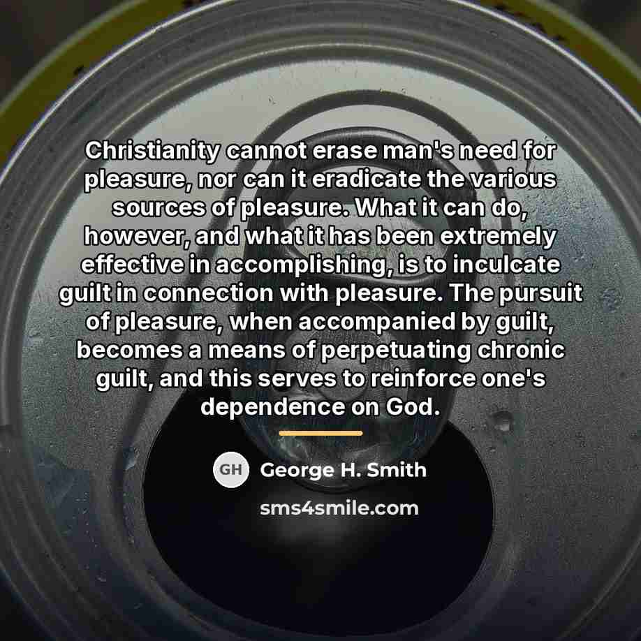 “Christianity cannot erase man's need for pleasure, nor can it…” quote by George H. Smith