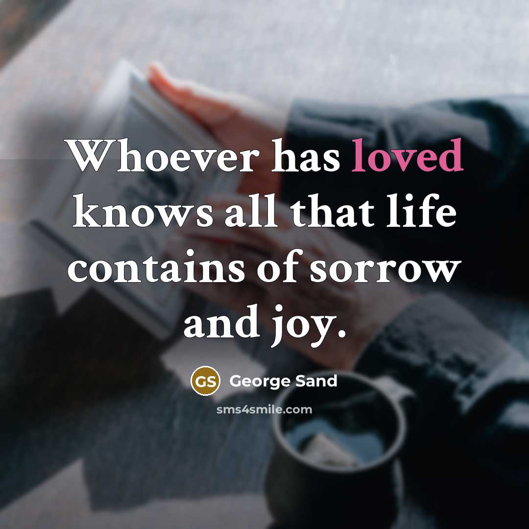“Whoever has loved knows all that life contains of sorrow…” quote by George Sand