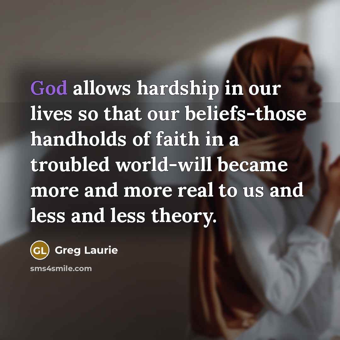 “God allows hardship in our lives so that our beliefs-those…” quote by Greg Laurie