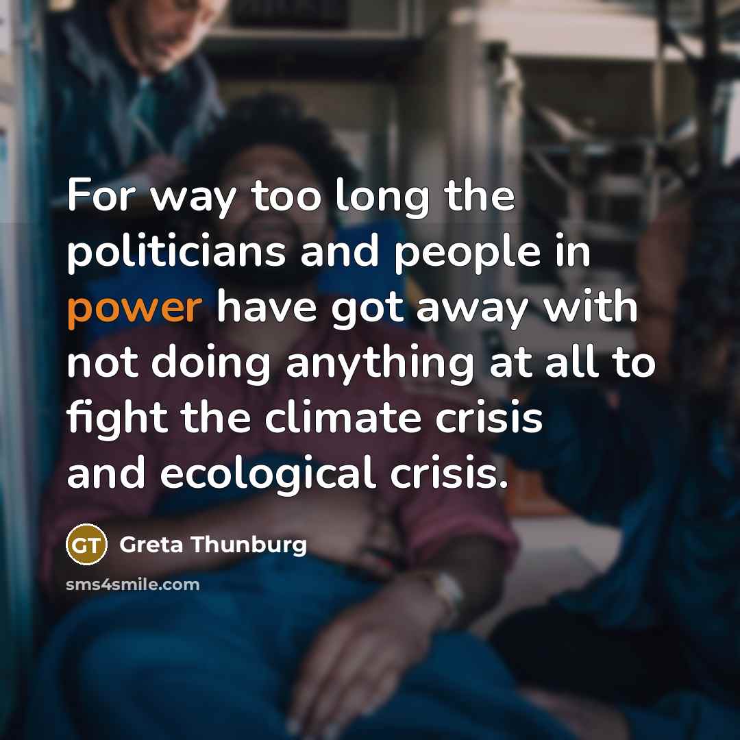 “For way too long the politicians and people in power…” quote by Greta Thunburg